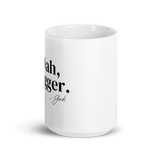 Nah, Bigger (- God) Mug